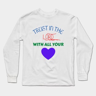 Trust In The Lord With All Your Heart Long Sleeve T-Shirt